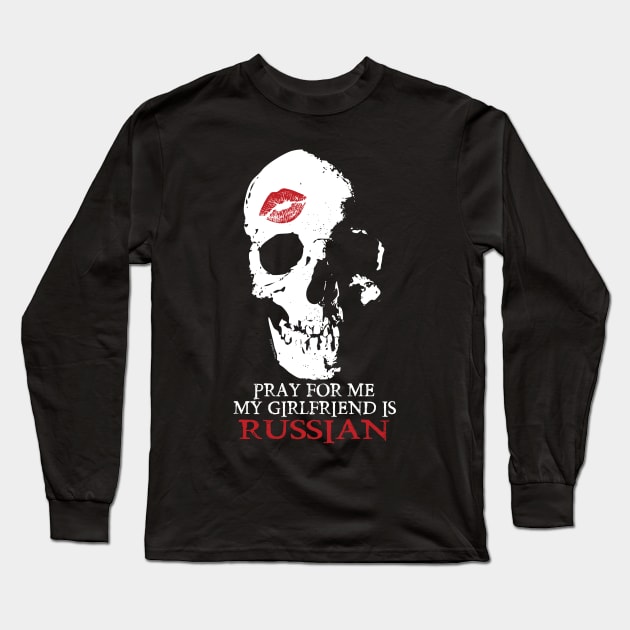 Pray for me. My GF is Russian. Long Sleeve T-Shirt by Illustratorator